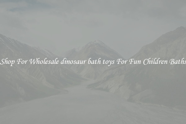 Shop For Wholesale dinosaur bath toys For Fun Children Baths