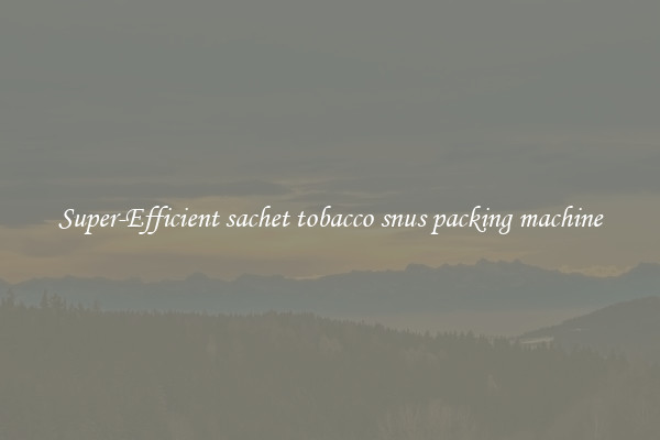 Super-Efficient sachet tobacco snus packing machine
