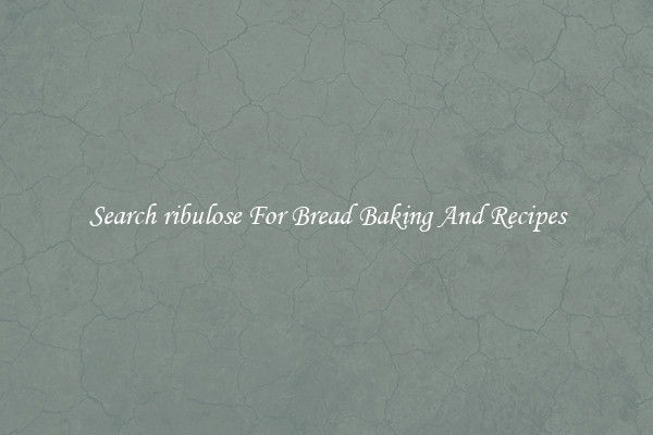 Search ribulose For Bread Baking And Recipes