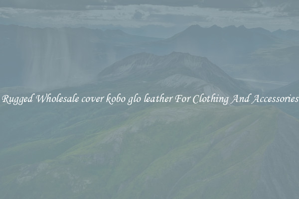 Rugged Wholesale cover kobo glo leather For Clothing And Accessories