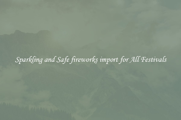 Sparkling and Safe fireworks import for All Festivals