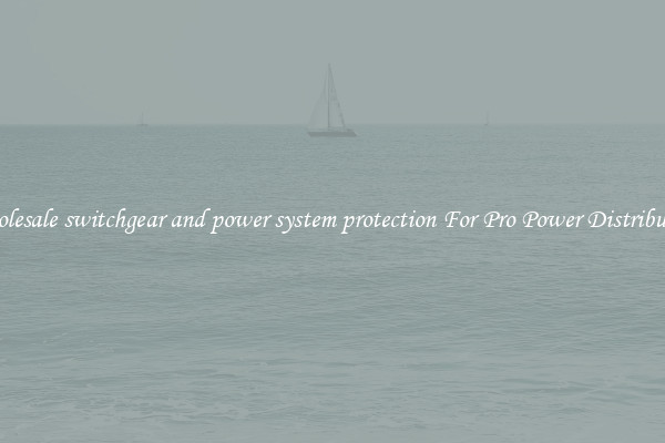 Wholesale switchgear and power system protection For Pro Power Distribution