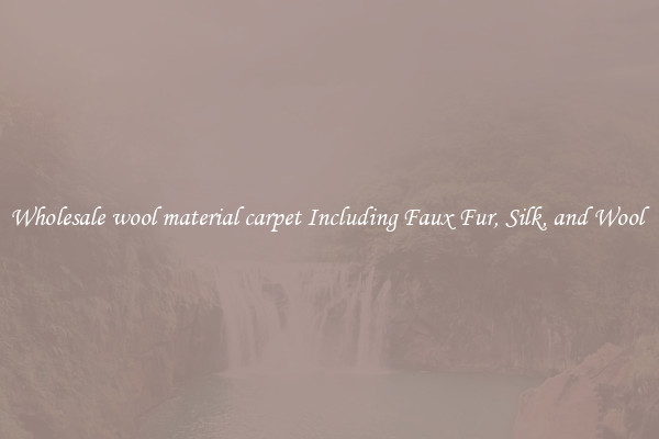 Wholesale wool material carpet Including Faux Fur, Silk, and Wool 