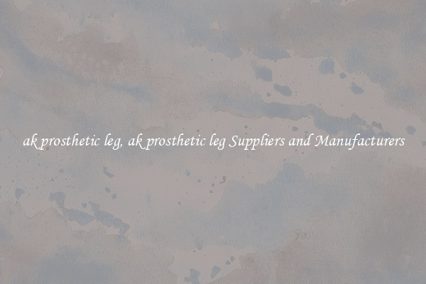 ak prosthetic leg, ak prosthetic leg Suppliers and Manufacturers