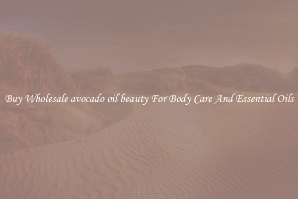 Buy Wholesale avocado oil beauty For Body Care And Essential Oils