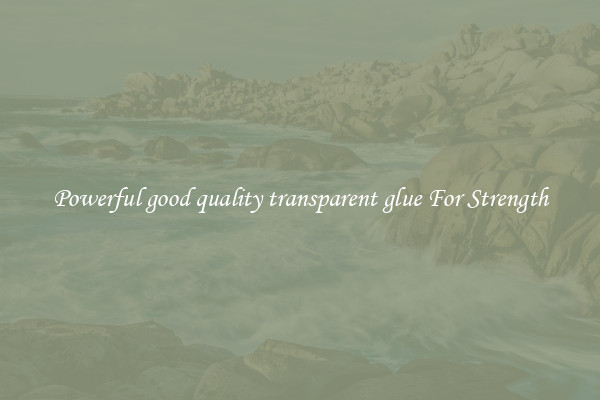 Powerful good quality transparent glue For Strength