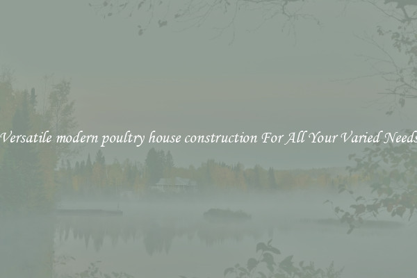 Versatile modern poultry house construction For All Your Varied Needs