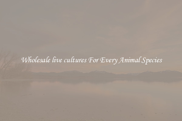 Wholesale live cultures For Every Animal Species