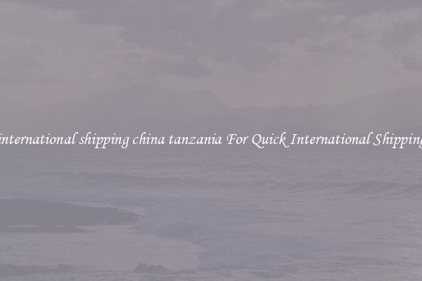 international shipping china tanzania For Quick International Shipping