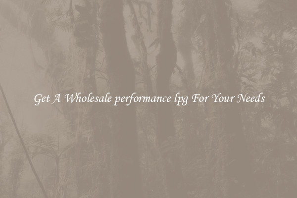 Get A Wholesale performance lpg For Your Needs