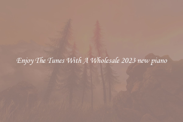 Enjoy The Tunes With A Wholesale 2023 new piano