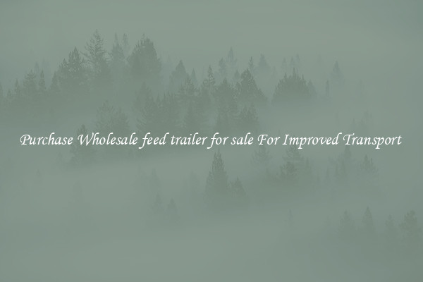 Purchase Wholesale feed trailer for sale For Improved Transport 