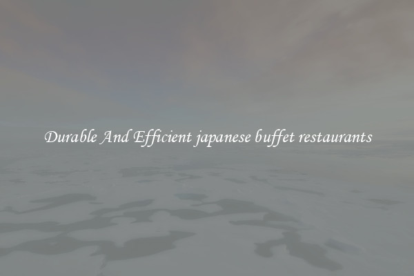 Durable And Efficient japanese buffet restaurants