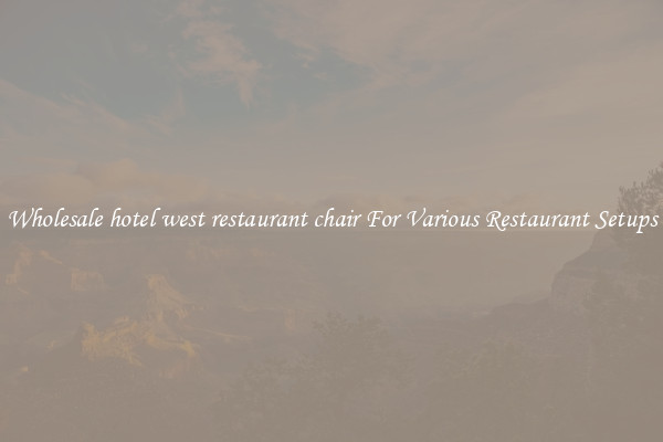 Wholesale hotel west restaurant chair For Various Restaurant Setups