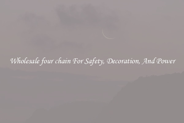 Wholesale four chain For Safety, Decoration, And Power