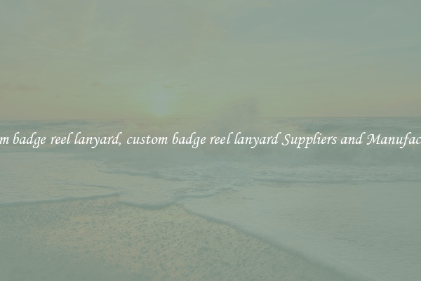 custom badge reel lanyard, custom badge reel lanyard Suppliers and Manufacturers