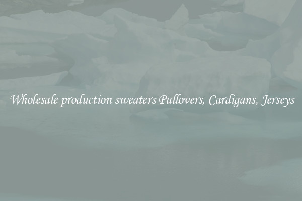 Wholesale production sweaters Pullovers, Cardigans, Jerseys