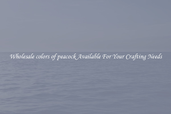 Wholesale colors of peacock Available For Your Crafting Needs