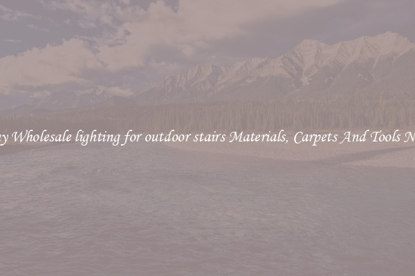 Buy Wholesale lighting for outdoor stairs Materials, Carpets And Tools Now