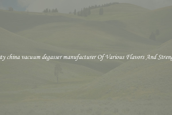 Tasty china vacuum degasser manufacturer Of Various Flavors And Strengths