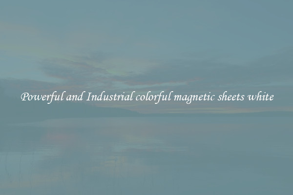 Powerful and Industrial colorful magnetic sheets white