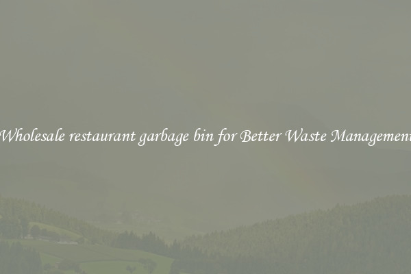 Wholesale restaurant garbage bin for Better Waste Management
