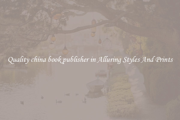 Quality china book publisher in Alluring Styles And Prints