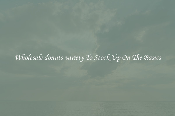 Wholesale donuts variety To Stock Up On The Basics