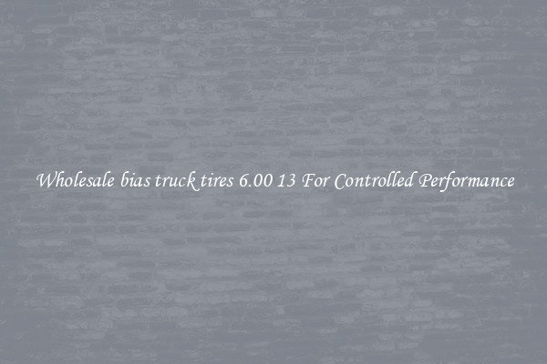 Wholesale bias truck tires 6.00 13 For Controlled Performance