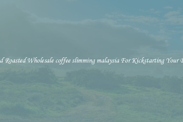 Find Roasted Wholesale coffee slimming malaysia For Kickstarting Your Day 