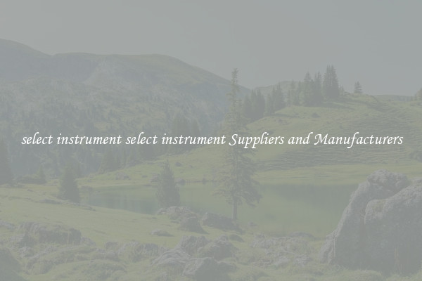 select instrument select instrument Suppliers and Manufacturers