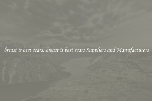 breast is best scars, breast is best scars Suppliers and Manufacturers