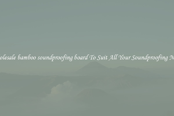 Wholesale bamboo soundproofing board To Suit All Your Soundproofing Needs