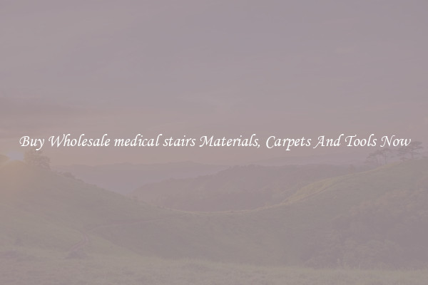 Buy Wholesale medical stairs Materials, Carpets And Tools Now