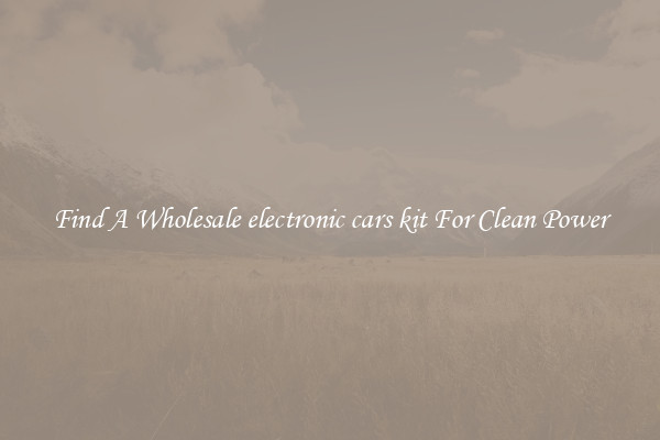 Find A Wholesale electronic cars kit For Clean Power