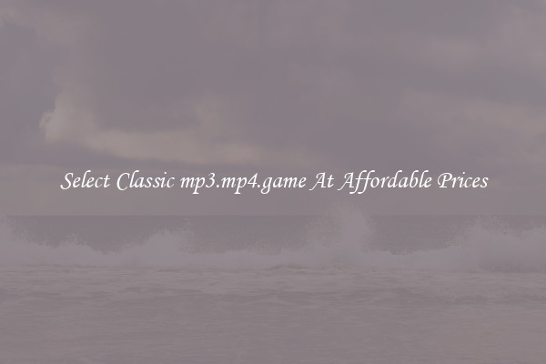Select Classic mp3.mp4.game At Affordable Prices