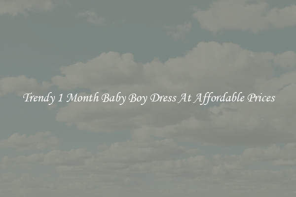 Trendy 1 Month Baby Boy Dress At Affordable Prices