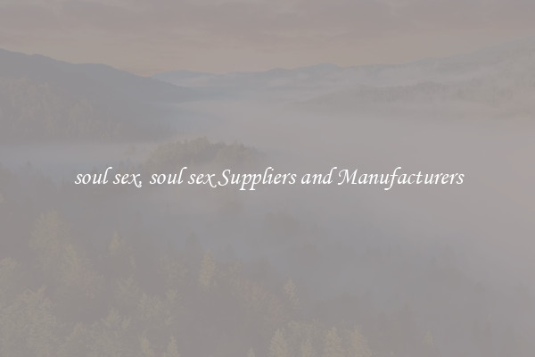 soul sex, soul sex Suppliers and Manufacturers
