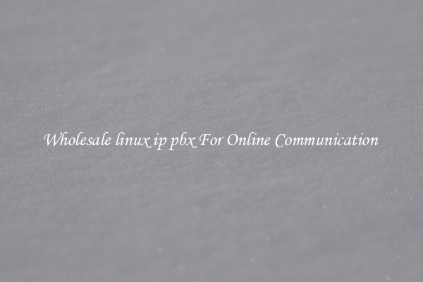 Wholesale linux ip pbx For Online Communication 