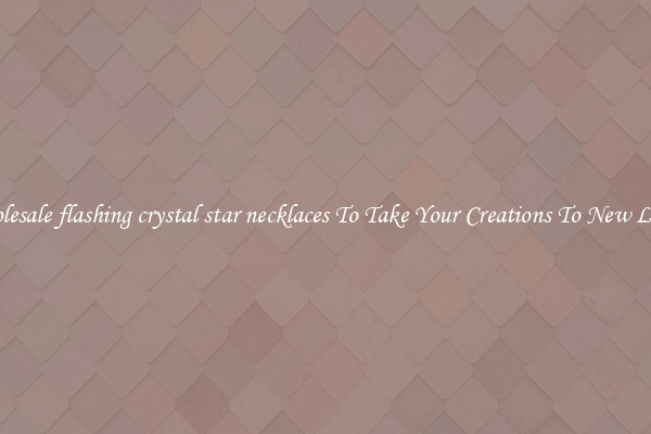 Wholesale flashing crystal star necklaces To Take Your Creations To New Levels