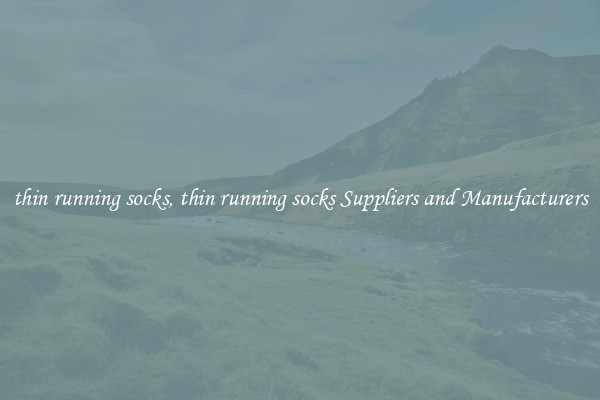 thin running socks, thin running socks Suppliers and Manufacturers
