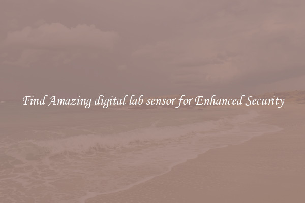 Find Amazing digital lab sensor for Enhanced Security