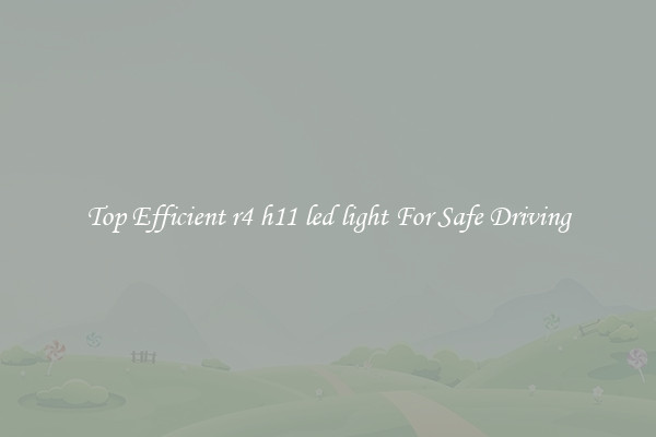 Top Efficient r4 h11 led light For Safe Driving