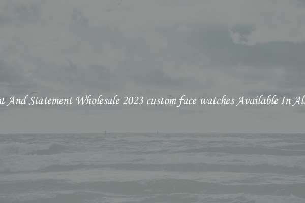 Elegant And Statement Wholesale 2023 custom face watches Available In All Styles