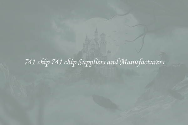 741 chip 741 chip Suppliers and Manufacturers