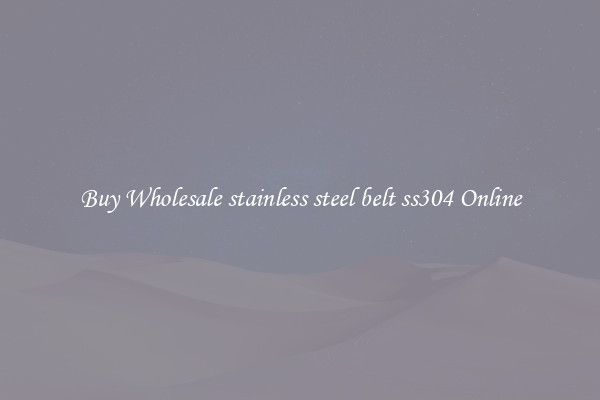 Buy Wholesale stainless steel belt ss304 Online