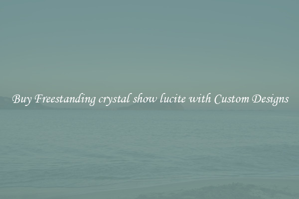 Buy Freestanding crystal show lucite with Custom Designs