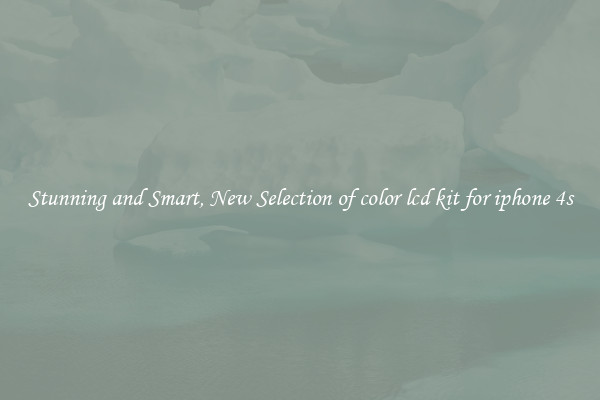 Stunning and Smart, New Selection of color lcd kit for iphone 4s