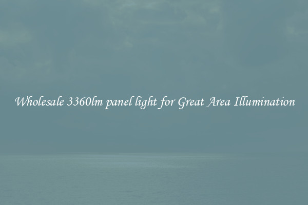 Wholesale 3360lm panel light for Great Area Illumination