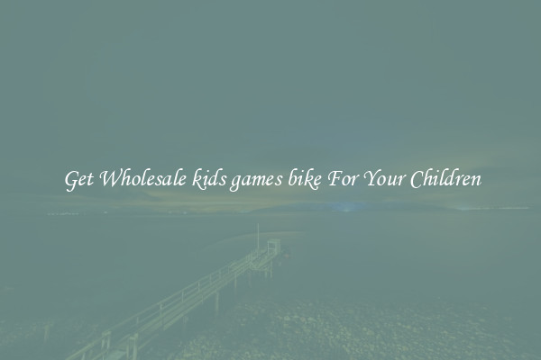 Get Wholesale kids games bike For Your Children